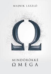 Majnik László: Mindörökké Omega - Az Omega együttes története hangfelvételeik tükrében -  (Könyv)