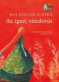Boldizsár Ildikó: Az igazi vándorút -  (Könyv)