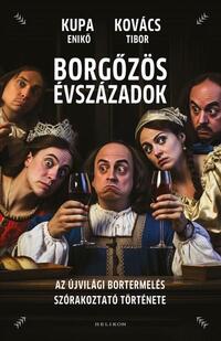 Kovács Tibor, Kupa Enikő: Borgőzös évszázadok - Az újvilági bortermelés szórakoztató története -  (Könyv)