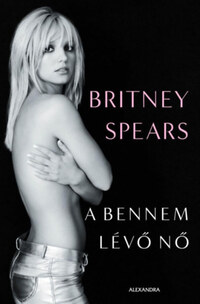 Britney Spears: A bennem lévő nő -  (Könyv)