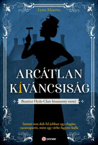 Lynn Messina: Arcátlan kíváncsiság - Beatrice Hyde-Clare esetei -  (Könyv)