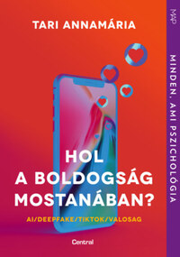 Tari Annamária: Hol a boldogság mostanában? - AI/deepfake/TikTok/valosag -  (Könyv)