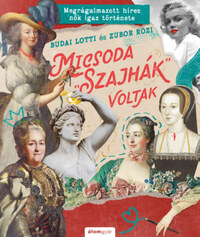 Budai Lotti, Zubor Rozi: Micsoda "szajhák" voltak - Megrágalmazott híres nők igaz története -  (Könyv)