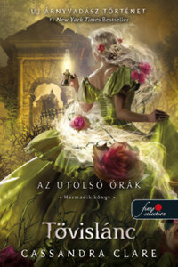 Cassandra Clare: Tövislánc - Az utolsó órák 3. - kemény kötés -  (Könyv)