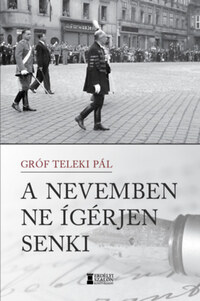 Gróf Teleki Pál: A nevemben ne ígérjen senki -  (Könyv)