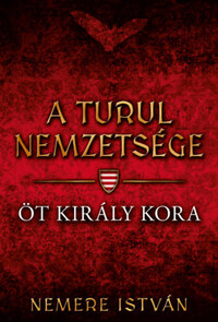 Nemere István: Öt király kora - A turul nemzetsége -  (Könyv)