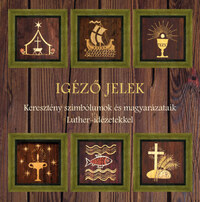 Igéző jelek - Keresztény szimbólumok és magyarázataik Luther-idézetekkel -  (Könyv)