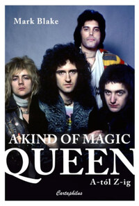 Mark Blake: A Kind of Magic - Queen A-tól Z-ig -  (Könyv)