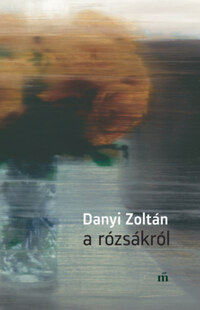 Danyi Zoltán: A rózsákról -  (Könyv)