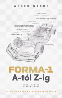 Wéber Gábor: Forma-1 A-tól Z-ig - F1 és autósport kisenciklopédia -  (Könyv)
