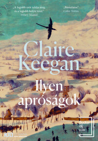 Claire Keegan: Ilyen apróságok -  (Könyv)