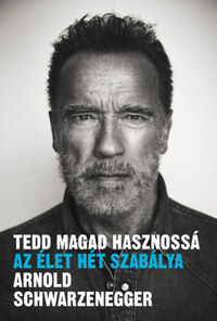 Arnold Schwarzenegger: Tedd magad hasznossá - Az élet hét szabálya -  (Könyv)