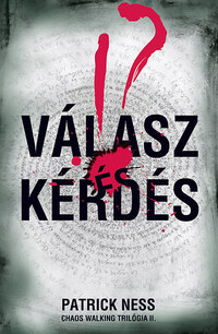 Patrick Ness: Válasz és Kérdés - Chaos Walking trilógia II. -  (Könyv)