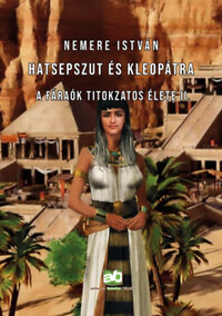 Nemere István: Hatsepszut és Kleopátra - A fáraók titokzatos élete II. -  (Könyv)
