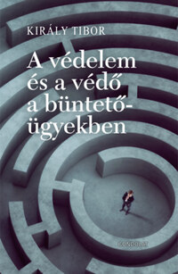 Király Tibor: A védelem és a védő a büntetőügyekben -  (Könyv)