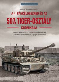 Helmut Schneider (szerk.): Az 507. Tiger-osztály krónikája -  (Könyv)