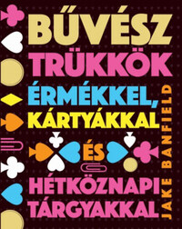 Jake Banfield: Bűvésztrükkök érmékkel, kártyákkal és hétköznapi tárgyakkal -  (Könyv)