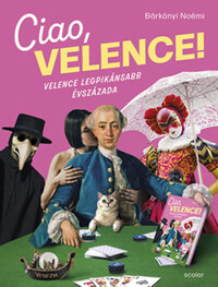 Bárkányi Noémi: Ciao, Velence! - Velence legpikánsabb évszázada -  (Könyv)