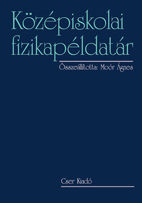 Moór Ágnes (szerk.): Középiskolai fizikapéldatár -  (Könyv)