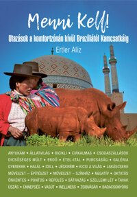 Ertler Alíz: Menni kell! - Utazások a komfortzónán kívül Brazíliától Kamcsatkáig -  (Könyv)