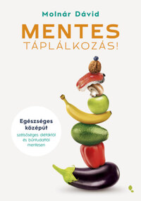 Molnár Dávid: MENTES táplálkozás! - Egészséges középút szélsőséges diétáktól és bűntudattól mentesen -  (Könyv)