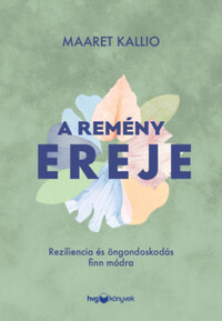 Maaret Kallio: A remény ereje - Reziliencia és öngondoskodás finn módra -  (Könyv)