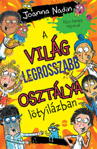 Joanna Nadin: A világ legrosszabb osztálya lötyilázban -  (Könyv)