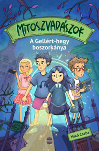 Mikó Csaba: Mítoszvadászok 1. - A Gellért-hegy boszorkánya -  (Könyv)
