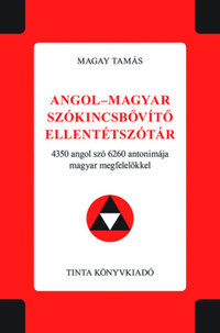 Magay Tamás: Angol-magyar szókincsbővítő ellentétszótár - 4350 angol szó 6260 antonimája magyar megfelelőkkel -  (Könyv)