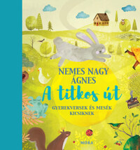 Nemes Nagy Ágnes: A titkos út - Gyerekversek és mesék -  (Könyv)