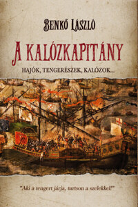 Benkő László: A kalózkapitány - Hajók, tengerészek, kalózok... -  (Könyv)