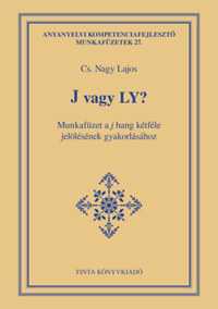CS. Nagy Lajos: J vagy LY? - Munkafüzet a j hang kétféle jelölésének gyakorlásához -  (Könyv)