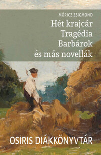 Móricz Zsigmond: Hét krajcár - Tragédia - Barbárok és más novellák -  (Könyv)