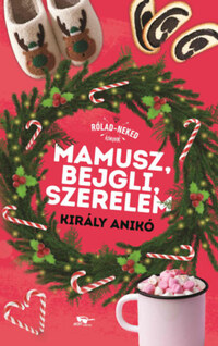 Király Anikó: Mamusz, bejgli, szerelem - Rólad-Neked könyvek -  (Könyv)