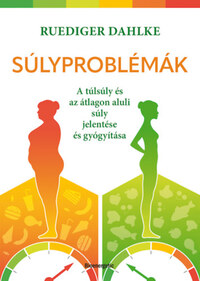 Ruediger Dahlke: Súlyproblémák - A túlsúly és az átlagon aluli súly jelentése és gyógyítása -  (Könyv)