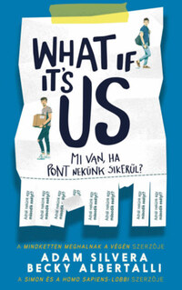 Adam Silvera, Becky Albertalli: What If It's Us? - Mi van, ha pont nekünk sikerül? -  (Könyv)