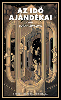 Zoran Zivkovic: Az idő ajándékai -  (Könyv)