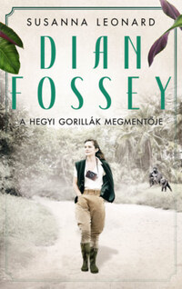 Susanna Leonard: Dian Fossey - A hegyi gorillák megmentője -  (Könyv)