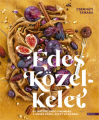 Cserháti Tamara: Édes Közel-Kelet - 53 ínycsiklandó finomság a mesés Közel-Kelet világából -  (Könyv)