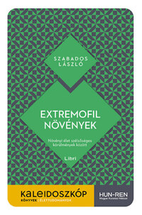 Szabados László: Extremofil növények - Növényi élet szélsőséges körülmények között -  (Könyv)
