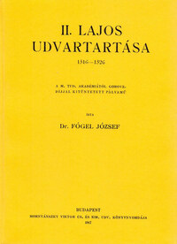 Fógel József: II. Lajos udvartartása 1516-1526 -  (Könyv)
