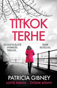 Patricia Gibney: Titkok terhe - Lottie Parker 5. -  (Könyv)
