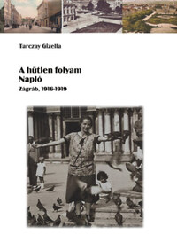 Tarczay Gizella: A hűtlen folyam - Napló - Zágráb, 1916-1919 -  (Könyv)