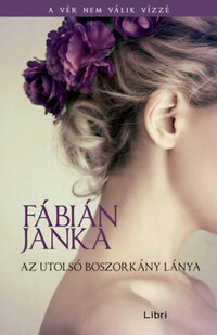Fábián Janka: Az utolsó boszorkány lánya -  (Könyv)