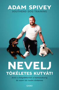 Adam Spivey: Nevelj tökéletes kutyát! -  (Könyv)