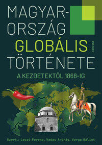 Magyarország globális története - A kezdetektől 1868-ig -  (Könyv)