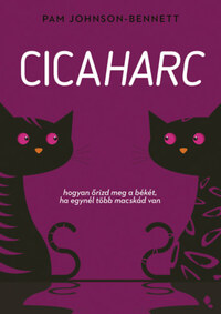 Pam Johnson-Benett: Cicaharc - Hogyan őrizd meg a békét, ha egynél több macskád van -  (Könyv)