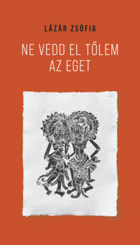 Lázár Zsófia: Ne vedd el tőlem az eget -  (Könyv)