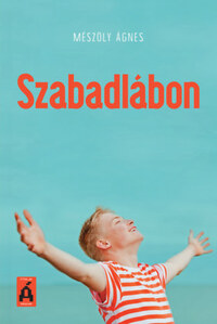 Mészöly Ágnes: Szabadlábon -  (Könyv)