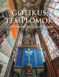 Kaiser Ottó: Gótikus templomok a történelmi Magyarországon -  (Könyv)
